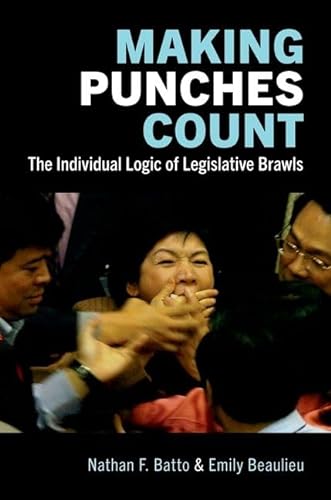 Making Punches Count: The Individual Logic of Legislative Brawls von Oxford University Press Inc