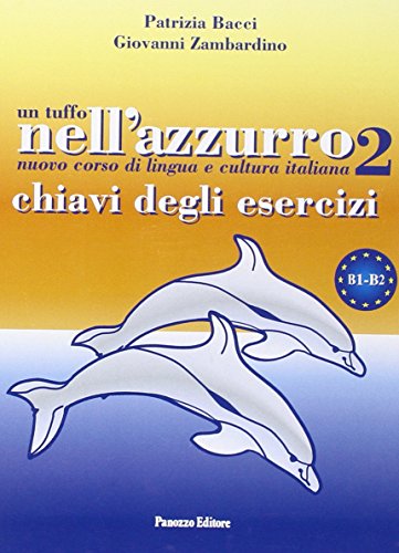 Un tuffo nell'azzurro 2. Chiavi degli esercizi: Chiavi degli esercizi B1-B2 (Italiano per stranieri) von Panozzo Editore
