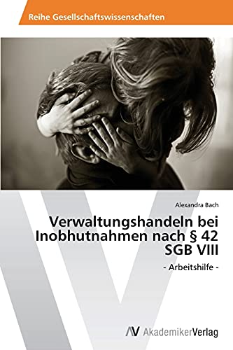Verwaltungshandeln bei Inobhutnahmen nach § 42 SGB VIII: - Arbeitshilfe -