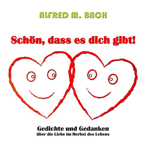 Schön, dass es dich gibt!: Gedichte und Gedanken über die Liebe im Herbst des Lebens