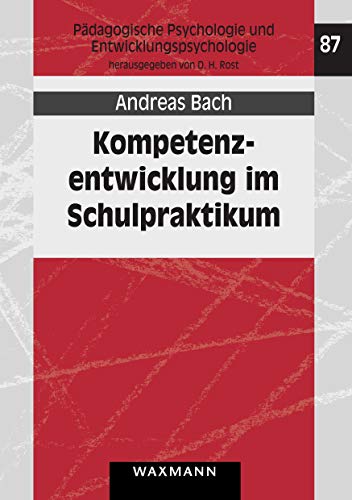 Kompetenzentwicklung im Schulpraktikum: Ausmaß und zeitliche Stabilität von Lerneffekten hochschulischer Praxisphasen (Pädagogische Psychologie und Entwicklungspsychologie) von Waxmann Verlag GmbH