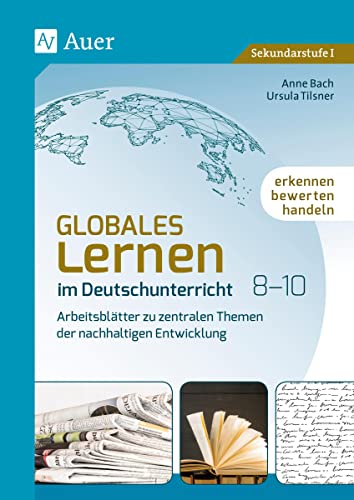 Globales Lernen im Deutschunterricht 8-10: Erkennen, bewerten, handeln - Arbeitsblätter zu zentralen Themen der nachhaltigen Entwicklung (8. bis 10. Klasse)