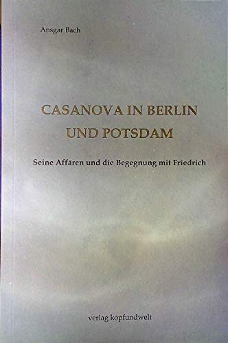 Casanova in Berlin und Potsdam: Seine Affären und die Begegnung mit Friedrich
