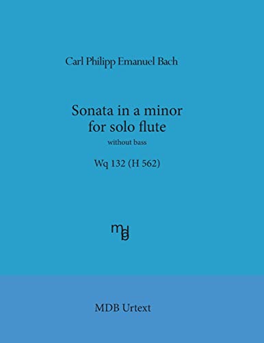 Sonata in a minor for solo flute without bass Wq 132 (H 562) (MDB Urtext) von Createspace Independent Publishing Platform