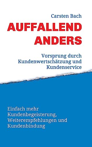 Auffallend anders - Vorsprung durch Kundenwertschätzung und Kundenservice: Einfach mehr Kundenbegeisterung, Weiterempfehlungen und Kundenbindung von tredition