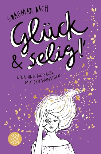 Glück und selig!: Lina und die Sache mit den Wünschen von FISCHERVERLAGE
