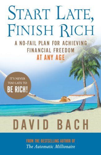 Start Late, Finish Rich: A No-fail Plan for Achieving Financial Freedom at Any Age Start Late, Finish Rich: A No-fail Plan for Achieving Financial Freedom at Any Age