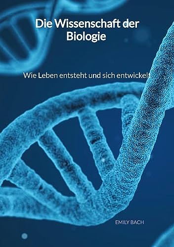 Die Wissenschaft der Biologie - Wie Leben entsteht und sich entwickelt von tredition