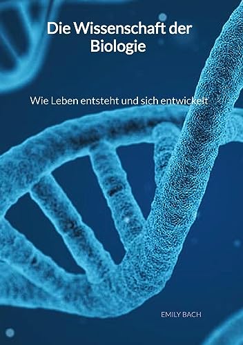 Die Wissenschaft der Biologie - Wie Leben entsteht und sich entwickelt von tredition