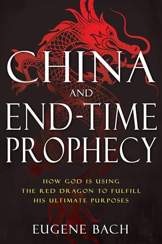 China and End-Time Prophecy: How God Is Using the Red Dragon to Fulfill His Ultimate Purposes von Whitaker House