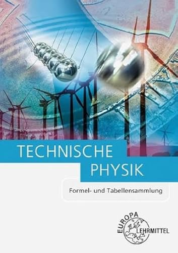 Technische Physik: Formel- und Tabellensammlung von Europa Lehrmittel Verlag