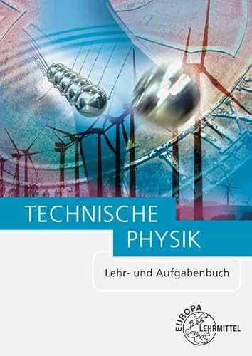 Technische Physik: Lehr- und Aufgabenbuch Gesamtband von Europa-Lehrmittel