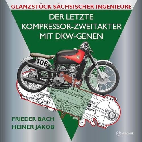 Der letzte Kompressor-Zweitakter mit DKW-Genen: Glanzstück sächsischer Ingenieure von Mironde-Verlag