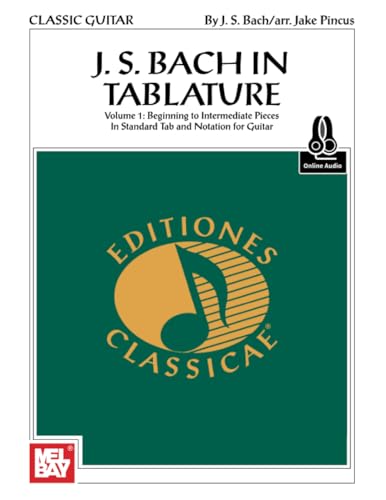 J. S. Bach in Tablature: Vulume 1: Beginning to Intermediate Pieces in Standard Tab and Notation for Guitar von Mel Bay Publications, Inc.