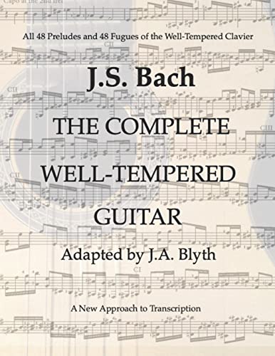 J. S. Bach: The Well-Tempered Guitar: 48 Preludes and Fugues adapted by J.A.Blyth von CREATESPACE