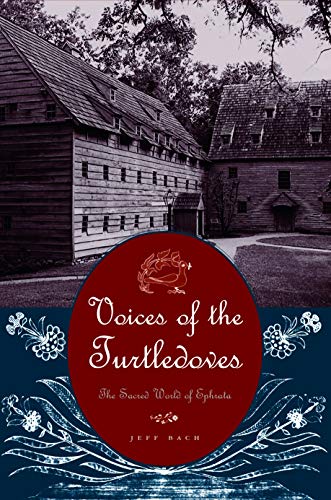 Voices of the Turtledoves: The Sacred World of Ephrata (Pennsylvania German History and Culture) von Penn State University Press