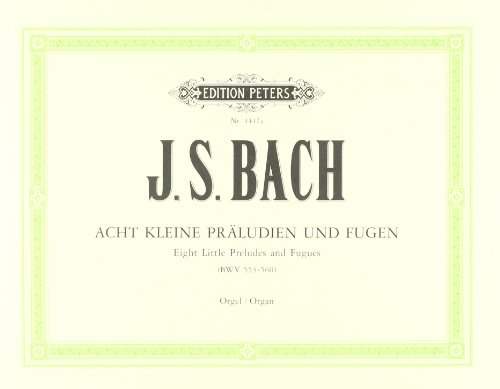 8 kleine Präludien und Fugen BWV 553-560: für Orgel / früher Johann Sebastian Bach zu geschrieben (Edition Peters)