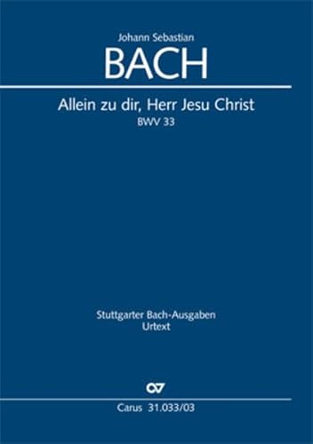 Allein zu dir, Herr Jesu Christ (Klavierauszug): Kantate zum 13. Sonntag nach Trinitatis BWV 33, 1724