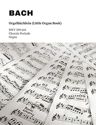 BACH: Orgelbüchlein (Little Organ Book): BWV 599-644 von Independently Published
