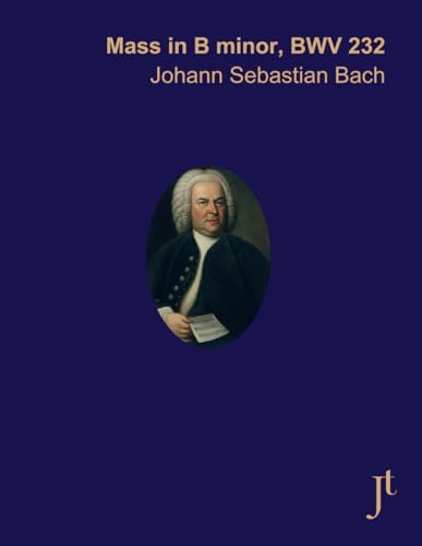 Bach, Mass in B minor, BWV 232: Full bound score for study and review Bach, Mass in B minor, BWV 232: Full bound score for study and review von Independently published