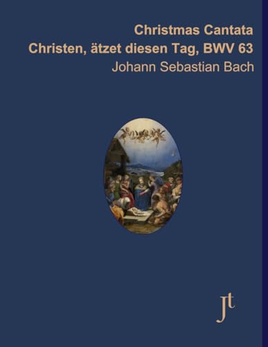 Bach Christmas Cantata Christen, ätzet diesen Tag, BWV 63: Full bound score for study and review Bach Christmas Cantata Christen, ätzet diesen Tag, BWV 63: Full bound score for study and review von Independently published