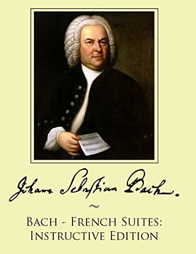 Bach - French Suites: Instructive Edition Bach - French Suites: Instructive Edition von CREATESPACE