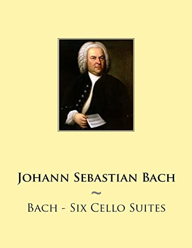 Bach - Six Cello Suites (Samwise Music For Cello, Band 1) von Createspace Independent Publishing Platform