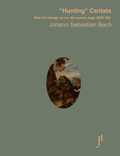 Bach Was mir behagt, ist nur die muntre Jagd, BWV 208: The Hunt or Hunting Cantata, full bound score for study and review Bach Was mir behagt, ist nur die muntre Jagd, BWV 208: The Hunt or Hunting Cantata, full bound score for study and review von Independently published
