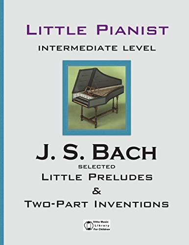 Bach. Selected Little Preludes & Two-Part Inventions (Little Pianist. Intermediate Level., Band 1)