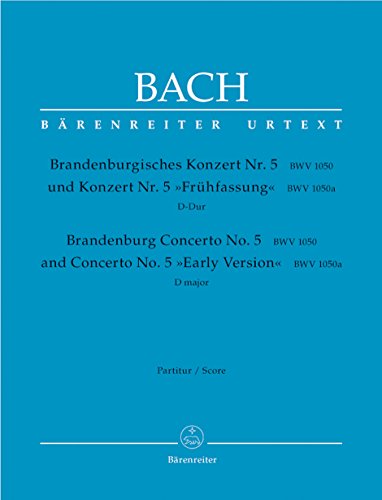 Brandenburgisches Konzert Nr. 5 und Konzert Nr. 5 »Frühfassung« D-Dur BWV 1050, 1050a