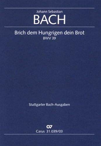 Brich dem Hungrigen dein Brot (Klavierauszug): Kantate zum 1. Sonntag nach Trinitatis BWV 39, 1726