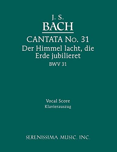 Cantata No.31. Der Himmel lacht, die Erde jubilieret, BWV 31: Vocal score (Cantatas, Band 31) von Serenissima Music