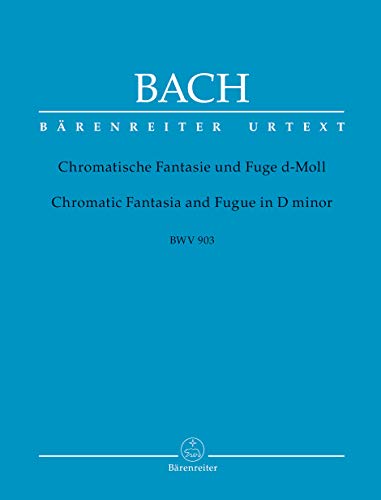 Chromatische Fantasie und Fuge d-Moll BWV 903. BÄRENREITER URTEXT. Spielpartituren, Urtextausgabe Chromatische Fantasie und Fuge d-Moll BWV 903. BÄRENREITER URTEXT. Spielpartituren, Urtextausgabe