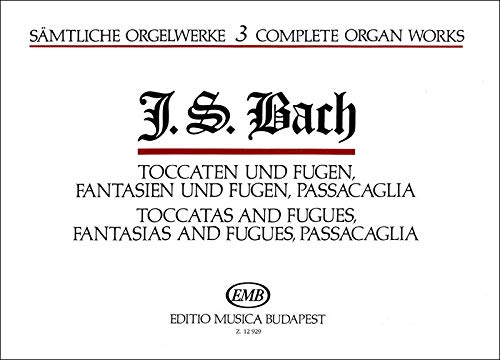 Complete Organ Works Toccatas and Fugues, Fantasias and Fugues, Passacaglia 3 (Organ)