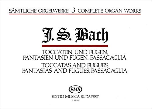 Complete Organ Works Toccatas and Fugues, Fantasias and Fugues, Passacaglia 3