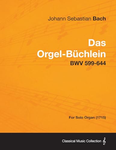 Das Orgel-Buchlein - Bwv 599-644 - For Solo Organ (1715) von Read Books