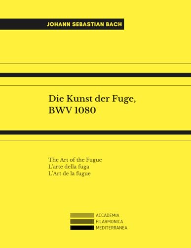 Die Kunst der Fuge, BWV 1080: The Art of the Fugue; L'arte della fuga; L'Art de la fugue.
