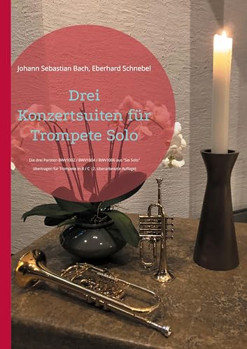 Drei Konzertsuiten für Trompete Solo: Die drei Partiten BWV1002 / BWV1004 / BWV1006 aus "Sei Solo" (Brass Unfamiliar)