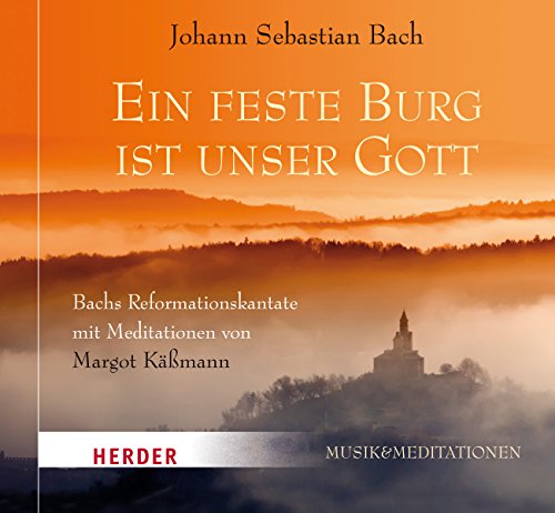 Ein feste Burg ist unser Gott: Bachs Reformationskantate mit Meditationen von Margot Käßmann