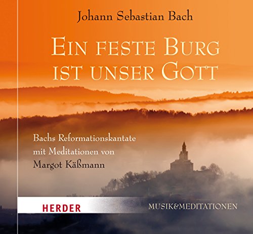 Ein feste Burg ist unser Gott: Bachs Reformationskantate mit Meditationen von Margot Käßmann Ein feste Burg ist unser Gott: Bachs Reformationskantate mit Meditationen von Margot Käßmann