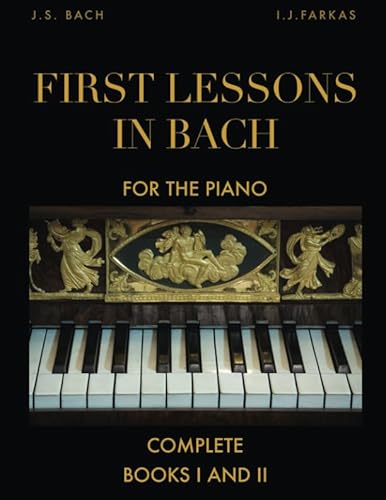 First Lessons in Bach, Complete: Books I and II: For the Piano [Revised Edition]