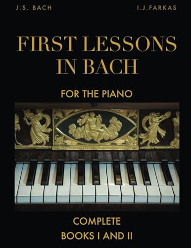 First Lessons in Bach, Complete: Books I and II: For the Piano [Revised Edition]