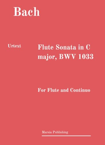 Flute Sonata in C Major BWV 1033. Urtext.: For Flute and Continuo von Independently published