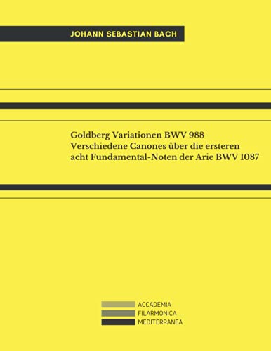 Goldberg Variationen BWV 988 & Verschiedene Canones über die ersteren acht Fundamental-Noten der Arie BWV 1087: For Keyborad (Piano or Harpsichord)