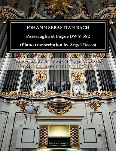 Johann Sebastian Bach Passacaglia et Fugue BWV 852 (piano transcription by Angel Recas): Johann Sebastian Bach Passacaglia BWV 852 (piano ... de Musique d'Orgue extr?me, Band 3)