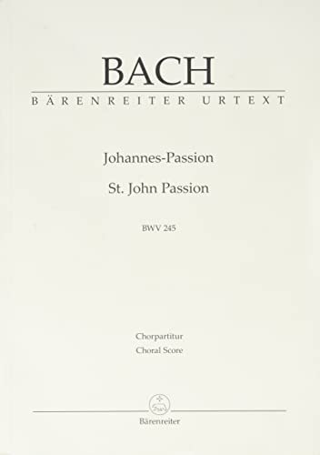 Johannes-Passion (St. John Passion) BWV 245. Chorpartitur, Urtextausgabe. BÄRENREITER URTEXT