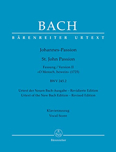 Johannes-Passion "O Mensch, bewein" BWV 245.2 (Fassung II (1725)). Klavierauszug vokal, Urtextausgabe. BÄRENREITER URTEXT