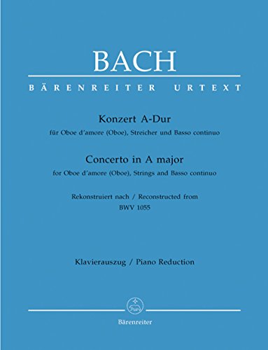 Konzert für Oboe d'amore (Oboe), Streicher und Basso continuo A-Dur -Rekonstruiert nach BWV 1055-.Klavierauszug, Urtextausgabe von Bärenreiter