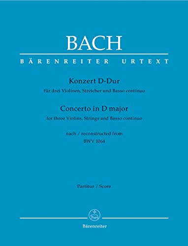 Konzert für drei Violinen, Streicher und Basso continuo D-Dur -nach BWV 1064-. Partitur, Urtextausgabe Konzert für drei Violinen, Streicher und Basso continuo D-Dur -nach BWV 1064-. Partitur, Urtextausgabe