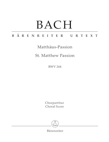 Matthäus-Passion (St. Matthew Passion) BWV 244. Chorpartitur, Urtextausgabe. BÄRENREITER URTEXT